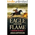 Eagle and the Flame: This action-packed, immersive adventure from Adam Lofthouse will sweep you through the tumultuous years of the late Roman Empire (Shadow of Rome Book 1)
