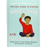 The Kids' Guide to Staying Awesome and In Control: Simple Stuff to Help Children Regulate their Emotions and Senses