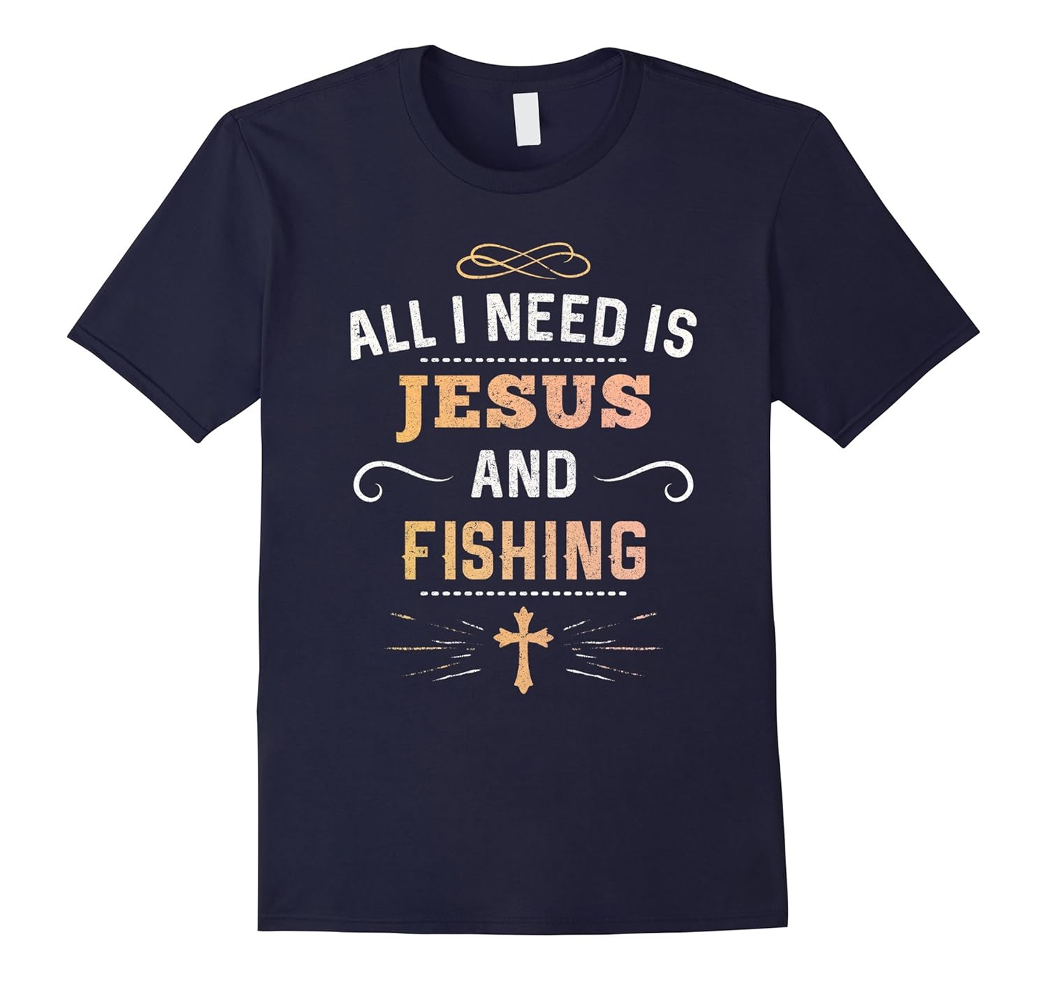 All I Need Is Jesus And Fishing Shirt : Christian Christ-Rose