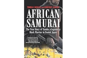 African Samurai: The True Story of Yasuke, a Legendary Black Warrior in Feudal Japan