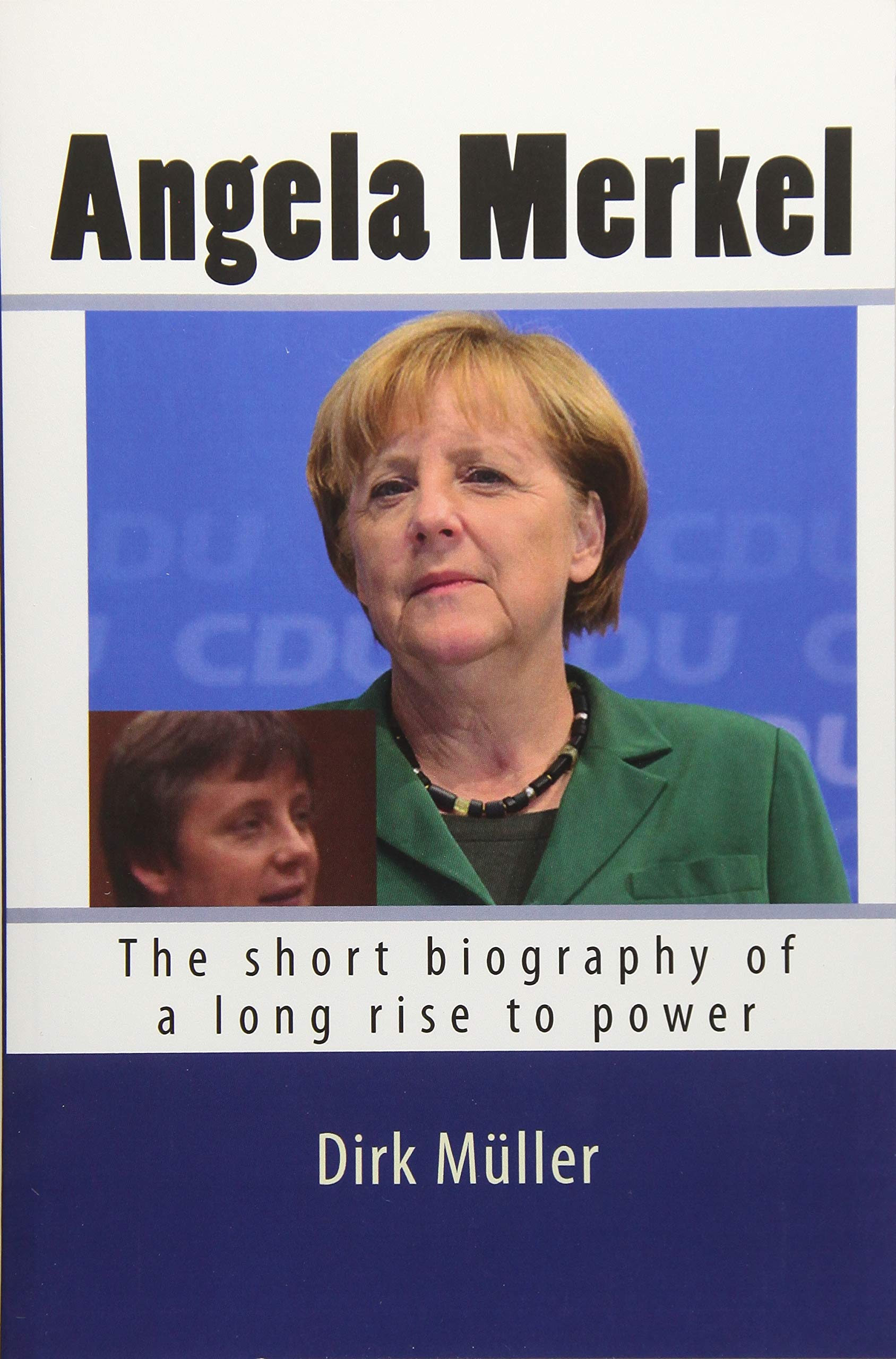 Angela Merkel The Short Biography Of A Long Rise To Power Muller Dirk Wilton Peter 9781508744771 Amazon Com Books Angela Merkel The Short Biography Of A Long Rise To Power Muller Dirk Wilton Peter 9781508744771 Amazon Com Books