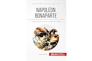 Napoléon Bonaparte: L'Empereur des Français, un géant de l'Histoire (Grandes Personnalités t. 18) (French Edition)