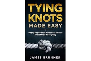 Tying Knots Made Easy: Step by Step Guide On How to Make Different Kinds of Knots the Easy Way