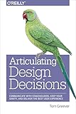 Articulating Design Decisions: Communicate with Stakeholders, Keep Your Sanity, and Deliver the Best User Experience
