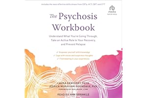 The Psychosis Workbook: Understand What You're Going Through, Take an Active Role in Your Recovery, and Prevent Relapse