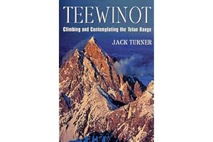 Teewinot: Climbing and Contemplating the Teton Range