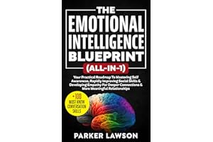 The Emotional Intelligence Blueprint (All-In-1) : Your Practical Roadmap To Mastering Self Awareness, Rapidly Improving Socia