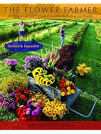 The Flower Farmer: An Organic Grower's Guide to Raising and Selling Cut Flowers (Gardener's Supply Books)