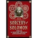 The Sorcery of Solomon: A Guide to the 44 Planetary Pentacles of the Magician King