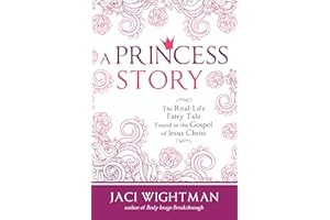 A Princess Story: The Real-Life Fairy Tale Found in the Gospel of Jesus Christ