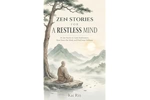 Zen Stories for a Restless Mind: 36 Zen Stories to Calm Restlessness, Slow Down the Mind, and Find Inner Stillness (Zen Stori