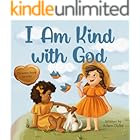 I Am Kind with God: A Christian Book About Kindness, Empathy, and God’s Love for Kids Ages 4 - 8 (With God I am Books 2)