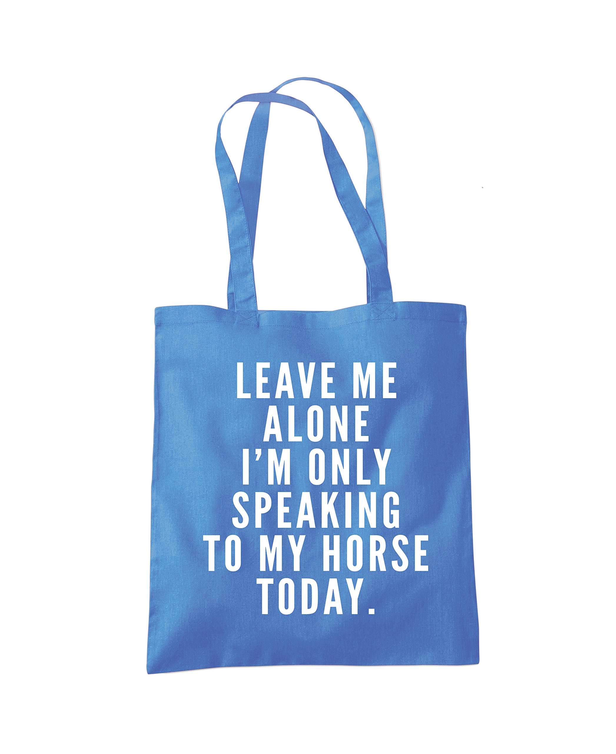 Leave Me Alone I'm Only Talking To My Horse - Tote Shopping Bag - Horse Rider Horsey Pony Stables One size cornflower blue