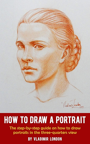 Download How to Draw a Portrait: The step-by-step guide on how to draw portraits in the three-quarters view (English Edition) PDF