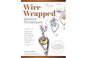 Wire-Wrapped Jewelry Techniques: Tools and Inspiration for Creating Your Own Fashionable Jewelry (Fox Chapel Publishing) 30 Expert Wire-Wrapping Techniques Step-by-Step, plus 8 Stylish Projects