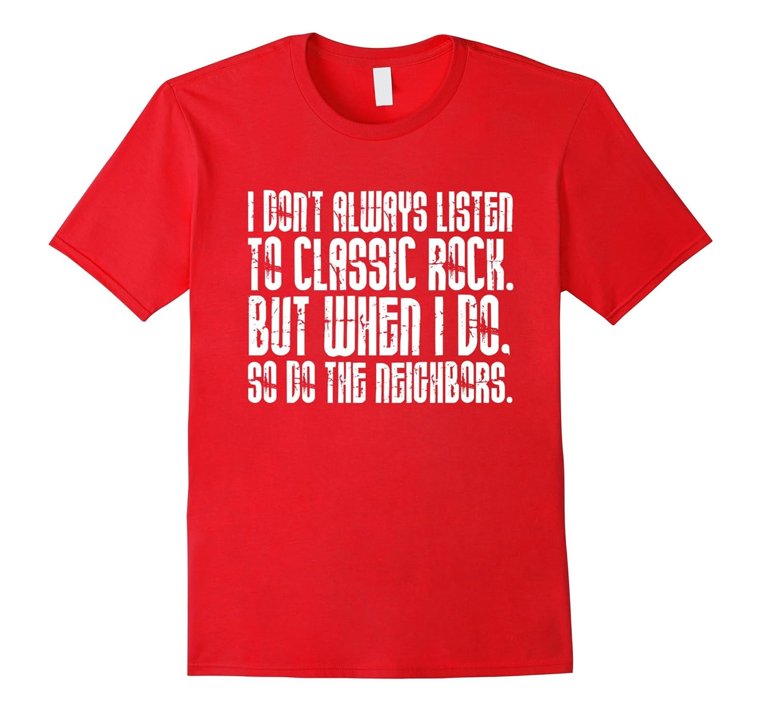 Always Listen to Classic Rock So Do Neighbors T-Shirt-ANZ