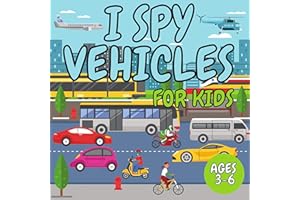 I Spy Vehicles For Kids Ages 3-6: A Fun Guessing Game Picture and Activity Book for Toddler & Preschoolers