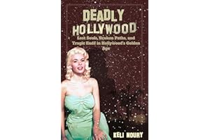 Deadly Hollywood: Lost Souls, Broken Paths, and Tragic Ends in Hollywood's Golden Age (Dark Side of Hollywood)