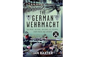 The German Wehrmacht: Equipment, Weapons, Uniforms and Insignia - From photos and artwork