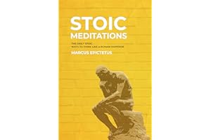 Stoic Meditations: The Daily Stoic Ways to Think Like a Roman Emperor - Meditations on Wisdom, Perseverance and the Art of Li