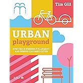 Urban Playground: How Child-Friendly Planning and Design Can Save Cities