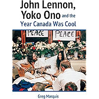 John Lennon, Yoko Ono and the Year Canada Was Cool book cover John Lennon, Yoko Ono and the Year Canada Was Cool book cover