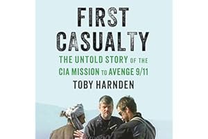First Casualty: The Untold Story of the CIA Mission to Avenge 9/11