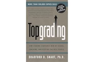 Topgrading (revised PHP edition): How Leading Companies Win by Hiring, Coaching and Keeping the Best People