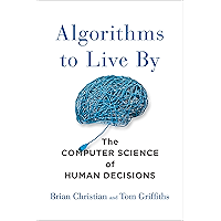 Algorithms to Live By: The Computer Science of Human Decisions
