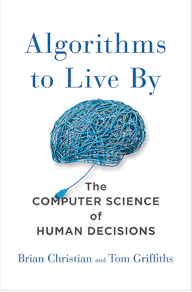 Amazon Com Algorithms To Live By The Computer Science Of Human