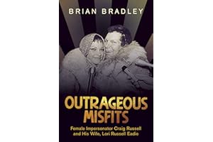 Outrageous Misfits: Female Impersonator Craig Russell and His Wife, Lori Russell Eadie