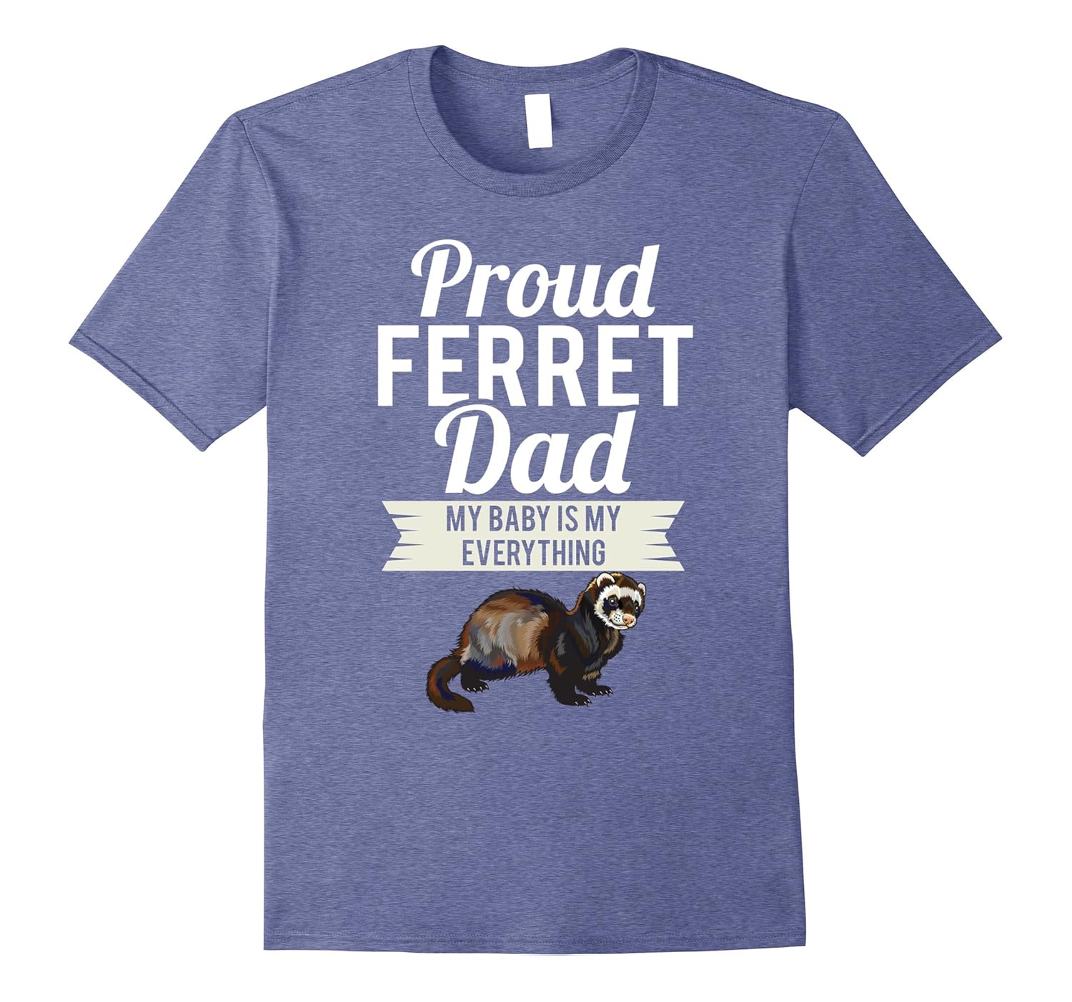 Proud Ferret Dad My Baby Is My Everything-anz