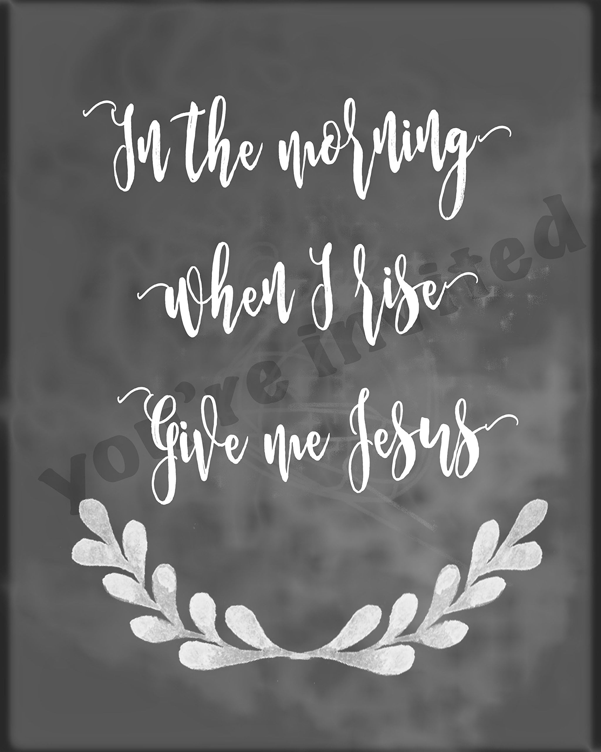 In the Morning When I Rise Give Me Jesus Wall Decor, Bible Verse Wall Art, Bible Verse Print, Chalkboard Print, Black and White Prints, 8 x 10 Prints (Multiple Colors)