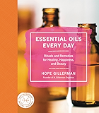Essential Oils Every Day: Rituals and Remedies for Healing, Happiness, and Beauty