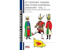 18th Century Turkish and other European Janissary – Vol. 1: Uniforms, tactics and organization