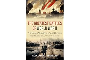 The Greatest Battles of World War II: A World at War:World War II Battles that Shaped the Course of History (World War II: A 