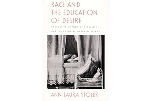 Race and the Education of Desire: Foucault’s History of Sexuality and the Colonial Order of Things