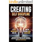 Creating Self Discipline: A Self-Improvement Book on How to Become More Disciplined; Discover Techniques for Self-Control, Break Bad Habits, Gain Mental ... Your Goals (Continuous Self Improvement)