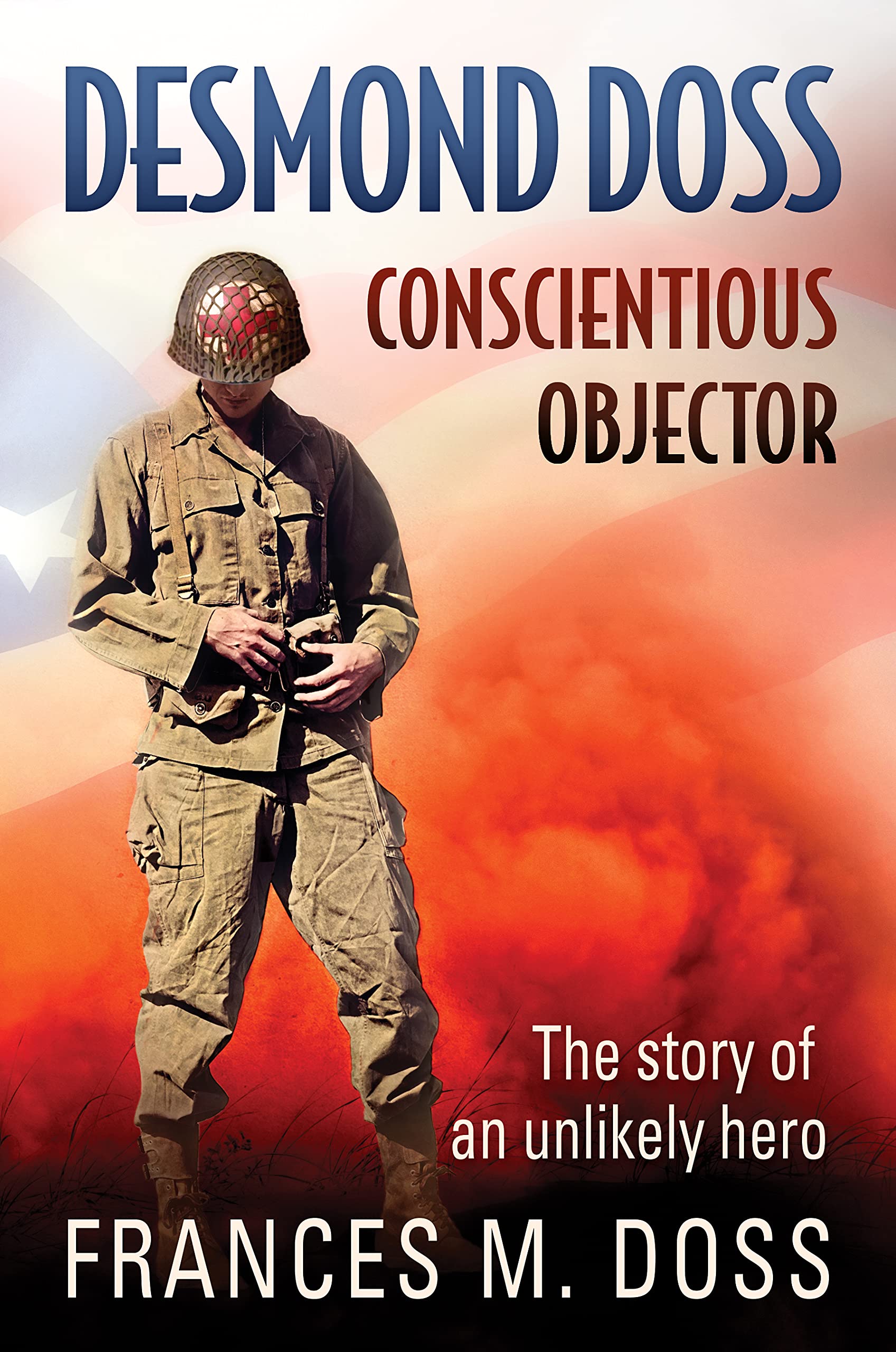 Amazon Desmond Doss Conscientious Objector Doss Frances M World War Ii
