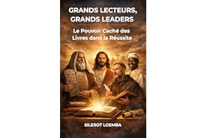 Grands Lecteurs, Grands Leaders : Le Pouvoir Caché des Livres dans la Réussite: Des figures bibliques, africaines et mondiale