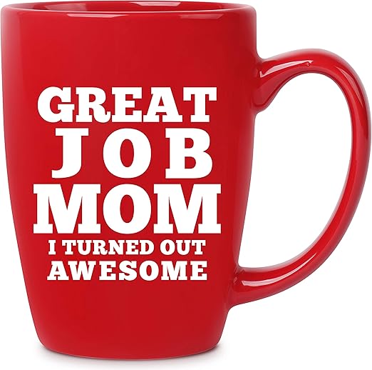 Amazon Com Great Job Mom I Turned Out Awesome 14 Oz Red Bistro