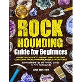 The Rockhounding Guide for Beginners: A Practical Guide to Finding, Identifying & Collecting Rocks, Minerals, Fossils & Gemstones | Essential Field Tips and Rock ID Basics for New Rockhounds