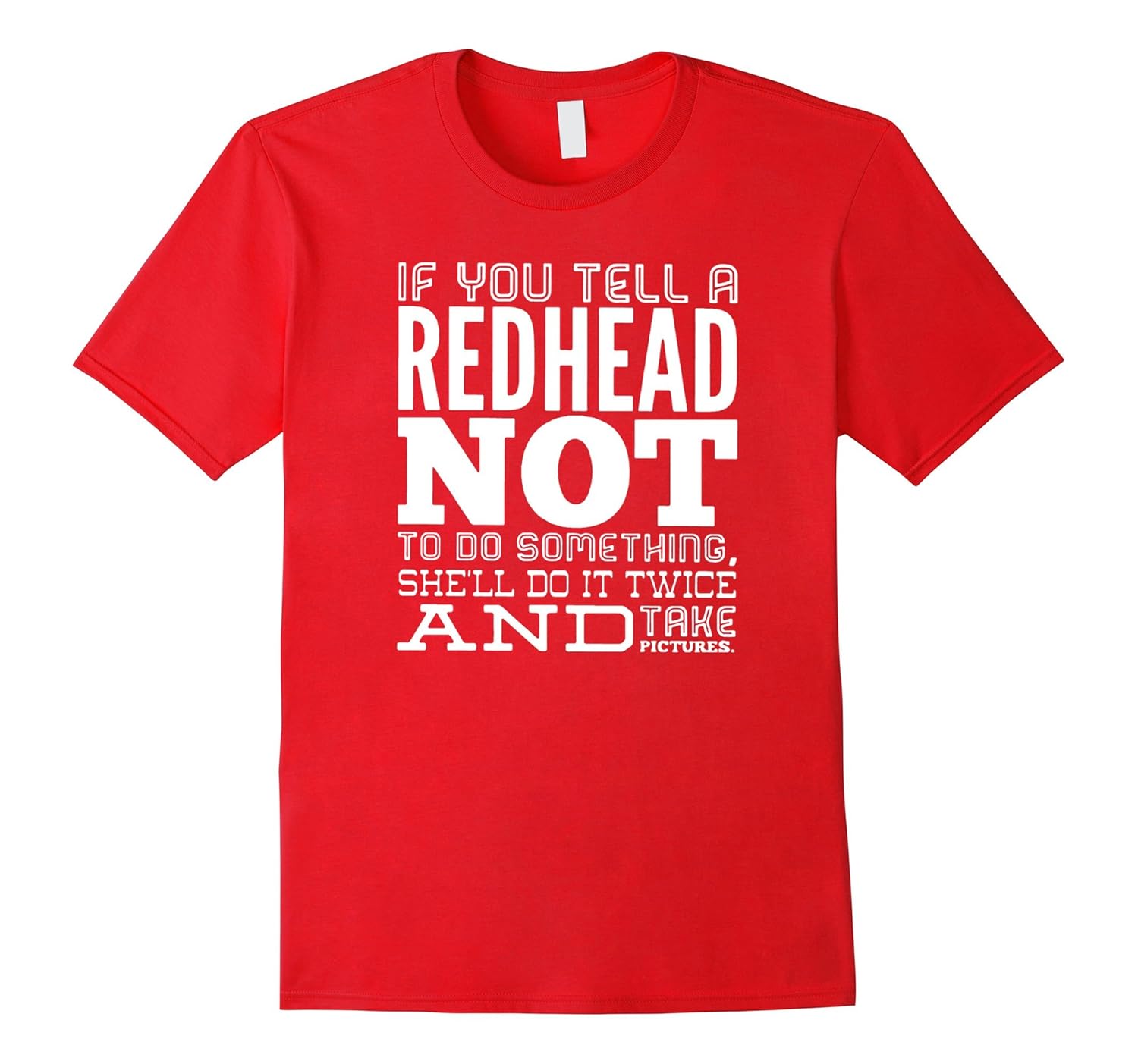 If You Tell A Redhead Not To Do Something She'll Do It Tee-ANZ