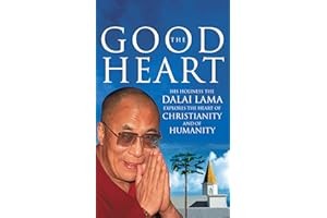 The Good Heart : His Holiness the Dalai Lama Explores the Heart of Christianity - And of Humanity