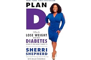 Plan D: How to Lose Weight and Beat Diabetes (Even If You Don’t Have It) – A Practical Health Plan for Managing Type 2 with H