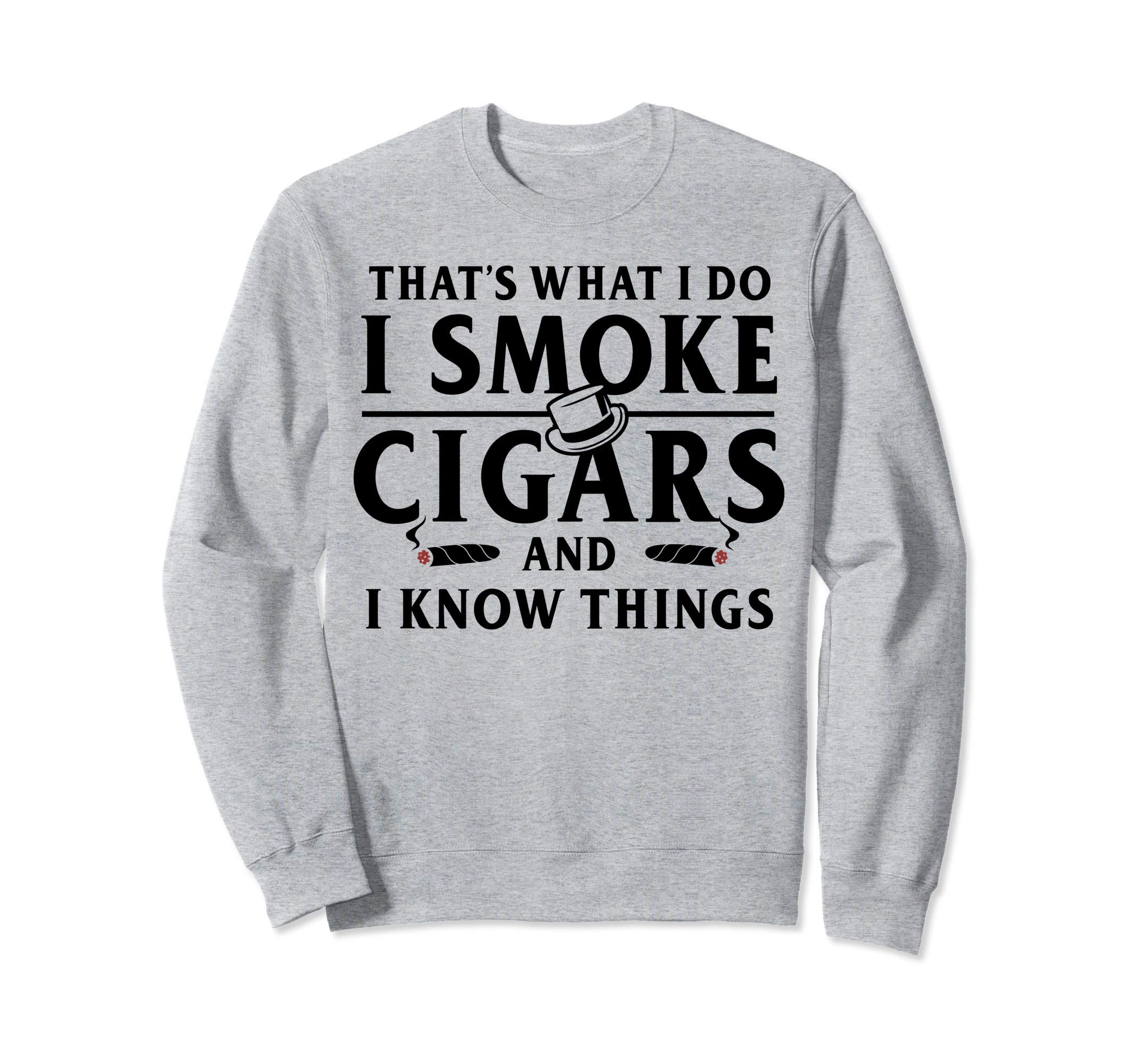 Funny I Smoke Cigars And I Know Things Sweatshirt