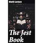 The Jest Book: The Choicest Anecdotes and Sayings
