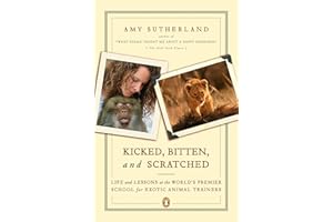 Kicked, Bitten, and Scratched: Life and Lessons at the World's Premier School for Exotic Animal Trainers
