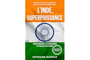 L'Inde, superpuissance - Comprendre la puissance mondiale de l'Inde: Histoire, politique, économie et armée du sous-continent