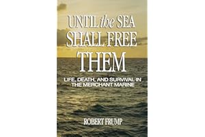 Until the Sea Shall Free Them: Life, Death, and Survival in the Merchant Marine
